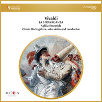 Aglàia Ensemble and Cinzia Barbagelata - Vivaldi: La Stravaganza