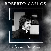 Roberto Carlos - Professor De Amor - Roberto Carlos