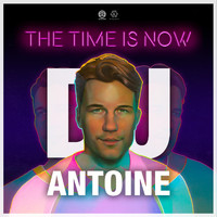 DJ Antoine - The Time Is Now (Deluxe [Explicit])