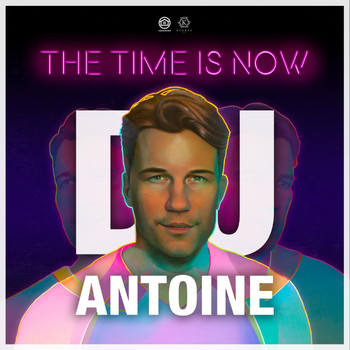 DJ Antoine - The Time Is Now (Deluxe [Explicit])