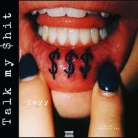 Kayy - Talk My Shit (Explicit)