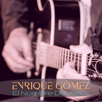 Enrique Gómez - El Nombre De Jesús