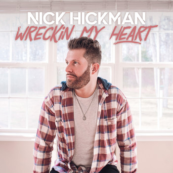 Nick Hickman - Wreckin My Heart