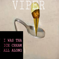 Viper - I Was Tha Ice Cream All Along