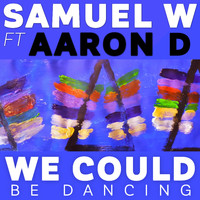 Samuel W - We Could Be Dancing