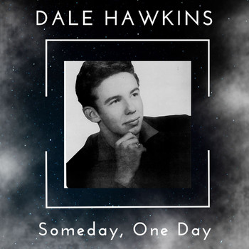 Dale Hawkins - Someday, One Day - Dale Hawkins