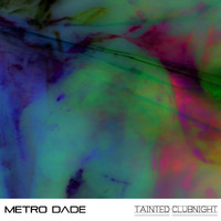 Metro Dade - Tainted Clubnight