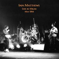 Iain Matthews - Live In Milan 1984