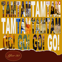 Tam Tam Go! - After 30