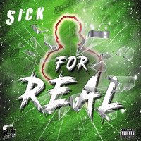 Sick - For Real (Explicit)