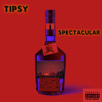 Spectacular - TIPSY (Explicit)