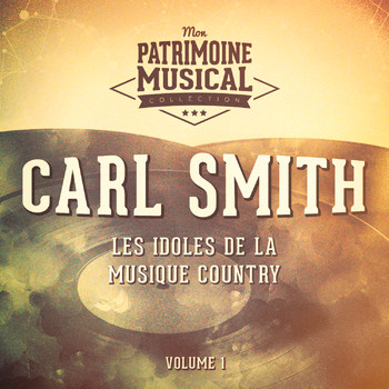 Carl Smith - Les idoles de la musique country : Carl Smith, Vol. 1