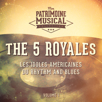 The "5" Royales - Les idoles américaines du rhythm and blues : The 5 Royales, Vol. 1