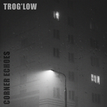 Trog'low - Corner Echoes