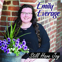 Emily Everage - Still Have Joy