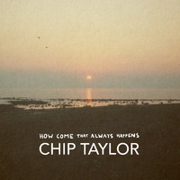 Chip Taylor - How Come That Always Happens