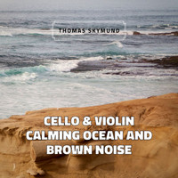 Thomas Skymund - Cello & Violin Calming Ocean and Brown Noise