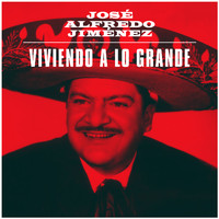 José Alfredo Jimenez - Viviendo a lo Grande