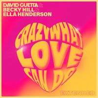 David Guetta x Becky Hill x Ella Henderson - Crazy What Love Can Do (Extended)