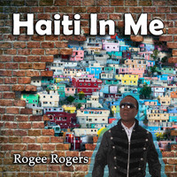 ROGEE ROGERS - Haiti in Me