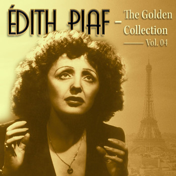 Edith Piaf - Edith Piaf: La Vie En Rose the Golden Collection Vol. 04