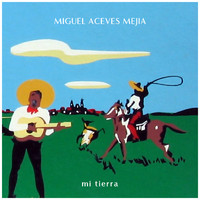 Miguel Aceves Mejia - Mi Tierra