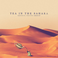 George White Group - Tea in the Sahara