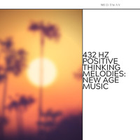 Meditway - 432 hz Positive Thinking Melodies: New Age Music