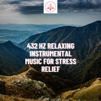The Time Of Meditation - 432 Hz Relaxing Instrumental Music for Stress Relief