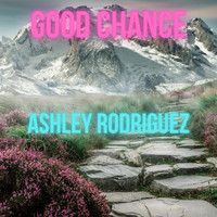 Ashley Rodriguez - Good Chance