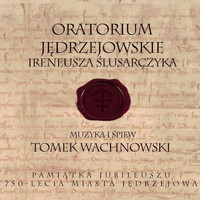 Tomek Wachnowski - Oratorium Jędrzejowskie Ireneusza Ślusarczyka