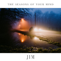 Jim - The Seasons of Your Mind