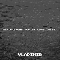Vladimir - Reflections (Of My Loneliness)