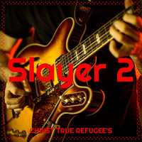 Christ True Refugee's - Slayer 2
