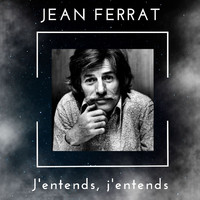 Jean Ferrat - J'entends, j'entends - Jean Ferrat