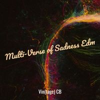 Vin(tage) CB - Multi-Verse of Sadness Edm