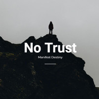 Manifest Destiny - No Trust