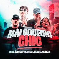 Mc Leh, Mc Luki, Mc Lozin feat. Mc Vitão do Savoy - Maloqueiro Chic (Explicit)