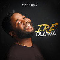SOJAY BEST - Ire Oluwa
