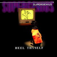 Super Genius - Heel Thyself (15th Anniversary Edition)