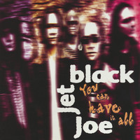 Jet Black Joe - You can have it all
