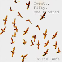 Girin Guha - Twenty, Fifty, One Hundred