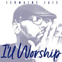 Jermaine Jaie - I'll Worship