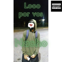Nacho - Loco por Vos (Explicit)