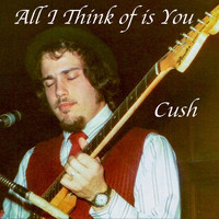 Cush - All I Think of Is You