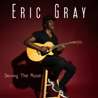 Eric Gray - Setting the Mood