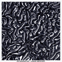 Ketamonster - Liquid Mercury