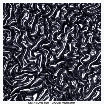 Ketamonster - Liquid Mercury