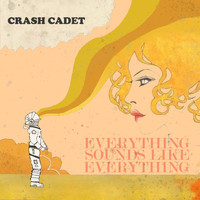Crash Cadet - Everything Sounds Like Everything