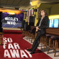 Wesley Who - So Far Away